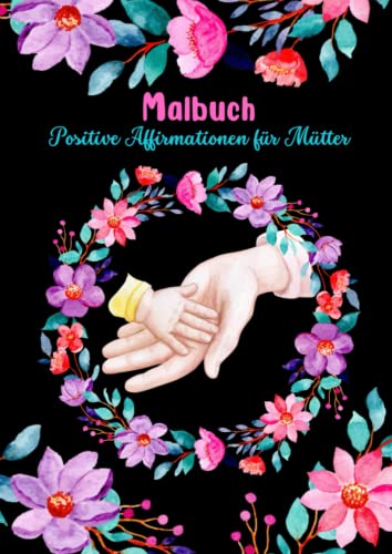 Malbuch Positive Affirmationen für Mütter: Malbuch für Erwachsene mit 50 positiven Affirmationen in traumhaften Ausmalbildern Malbuch Positive Affirmationen für Mütter: Malbuch für Erwachsene mit 50 positiven Affirmationen in traumhaften Ausmalbildern von Independently published