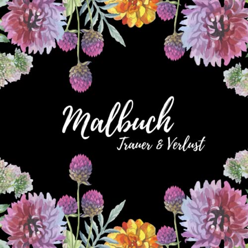 Malbuch Trauer und Verlust: Trauer verarbeiten und malend zur Ruhe kommen - 70 Ausmalbilder mit liebevollen Worten und tröstenden Zitaten Malbuch Trauer und Verlust: Trauer verarbeiten und malend zur Ruhe kommen - 70 Ausmalbilder mit liebevollen Worten und tröstenden Zitaten von Independently published