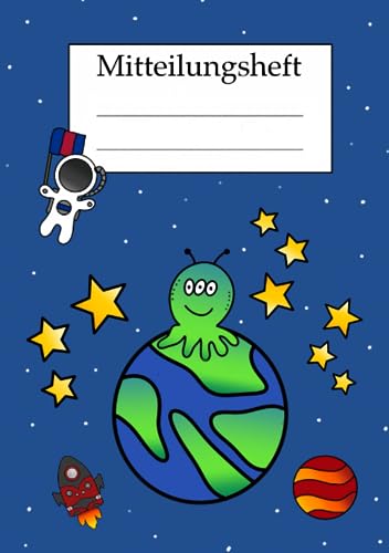Mitteilungsheft: Mitteilungsheft Grundschule, Schule und Kindergarten, DIN A5, Weltall, Planeten, Alien und Astronaut Mitteilungsheft: Mitteilungsheft Grundschule, Schule und Kindergarten, DIN A5, Weltall, Planeten, Alien und Astronaut von Independently published
