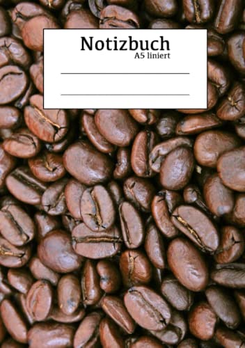 Notizbuch A5 liniert: Notizheft mit Kaffeebohnen für Kaffee Liebhaber und Kaffee Süchtige Notizbuch A5 liniert: Notizheft mit Kaffeebohnen für Kaffee Liebhaber und Kaffee Süchtige