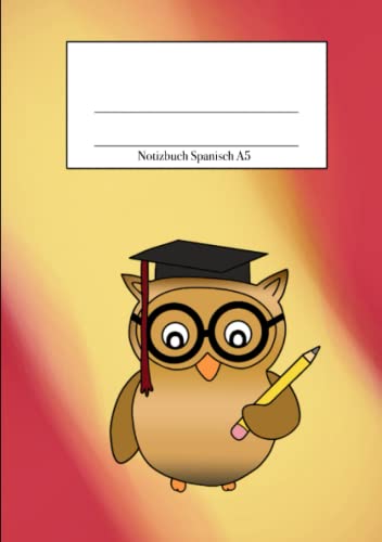 Notizbuch Spanisch A5: Eulen Notizbuch A5 für deinen Spanisch Unterricht Notizbuch Spanisch A5: Eulen Notizbuch A5 für deinen Spanisch Unterricht