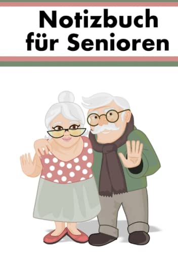 Notizbuch für Senioren: Das ideale Geschenk für Omas, Opas und Rentner Notizbuch für Senioren: Das ideale Geschenk für Omas, Opas und Rentner von Independently published