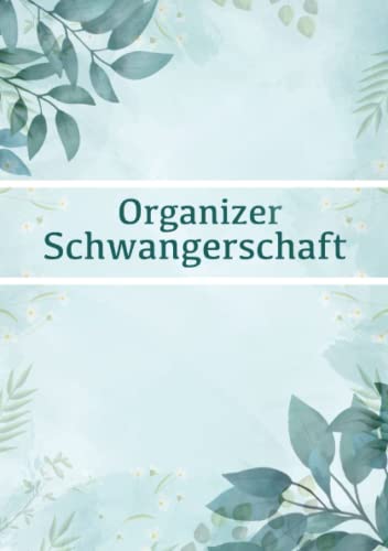 Organizer Schwangerschaft: Dein Begleiter für perfekte Organisation und Planung während der Schwangerschaft in grün Organizer Schwangerschaft: Dein Begleiter für perfekte Organisation und Planung während der Schwangerschaft in grün von Independently published