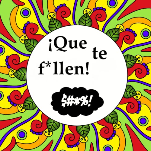 ¡Que te f*llen!: Schimpfmalbuch Spanisch Deutsch. Endlich fluchen und schimpfen mit den richtigen Schimpfwörtern auf Spanisch. ¡Que te f*llen!: Schimpfmalbuch Spanisch Deutsch. Endlich fluchen und schimpfen mit den richtigen Schimpfwörtern auf Spanisch.