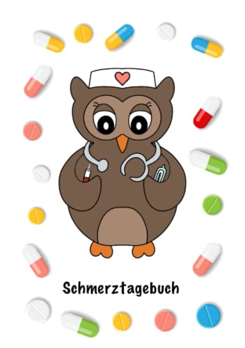 Schmerztagebuch: Schmerztagebuch zum Ausfüllen und Notieren von Schmerzen, Symptomen und deines Gesundheitszustands mit niedlicher Krankenschwester Eule Schmerztagebuch: Schmerztagebuch zum Ausfüllen und Notieren von Schmerzen, Symptomen und deines Gesundheitszustands mit niedlicher Krankenschwester Eule von Independently published