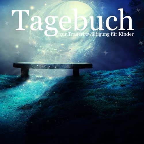 Tagebuch zur Trauerbewältigung für Kinder: Trauer verstehen und verarbeiten, Gefühle zulassen und Trost finden, dein Trauertagebuch für Kinder Tagebuch zur Trauerbewältigung für Kinder: Trauer verstehen und verarbeiten, Gefühle zulassen und Trost finden, dein Trauertagebuch für Kinder von Independently published