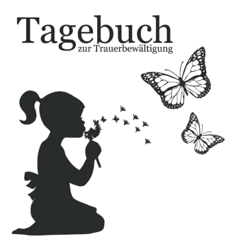 Tagebuch zur Trauerbewältigung: Trauertagebuch zum Ausfüllen, Eintragen, Erinnern und Verarbeiten Tagebuch zur Trauerbewältigung: Trauertagebuch zum Ausfüllen, Eintragen, Erinnern und Verarbeiten