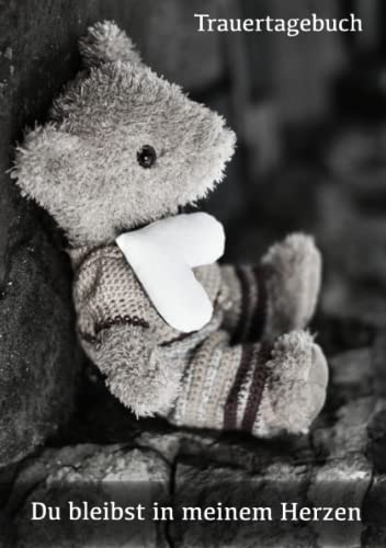 Trauertagebuch Du bleibst in meinem Herzen: Tagebuch liniert A5 zur Trauerbewältigung mit Teddy und Herz Motiv Trauertagebuch Du bleibst in meinem Herzen: Tagebuch liniert A5 zur Trauerbewältigung mit Teddy und Herz Motiv von Independently published