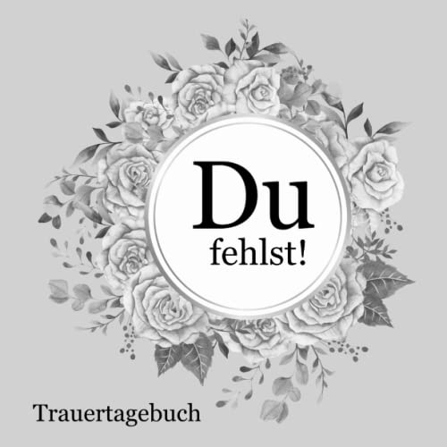 Trauertagebuch Du fehlst!: Ein Erinnerungs- und Trauertagebuch zum Ausfüllen und Erinnern und zur Hilfe bei der Trauerbewältigung Trauertagebuch Du fehlst!: Ein Erinnerungs- und Trauertagebuch zum Ausfüllen und Erinnern und zur Hilfe bei der Trauerbewältigung von Independently published