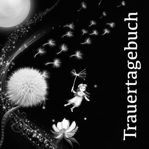 Trauertagebuch: Erinnerungsbuch mit Tagebuch zur Trauerbewältigung und dem Umgang mit dem Tod Trauertagebuch: Erinnerungsbuch mit Tagebuch zur Trauerbewältigung und dem Umgang mit dem Tod von Independently published