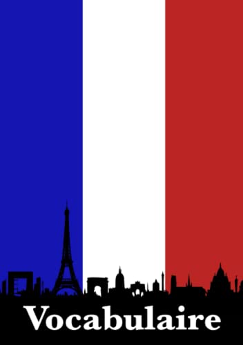 Vocabulaire: Vokabelheft Französisch, DIN A5, Zwei Spalten mit Frankreich Flagge im Hintergrund und Paris Skyline Vocabulaire: Vokabelheft Französisch, DIN A5, Zwei Spalten mit Frankreich Flagge im Hintergrund und Paris Skyline von Independently published