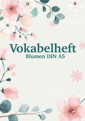 Vokabelheft Blumen DIN A5: Vokabelheft mit Blümchen, A5, zweispaltig Vokabelheft Blumen DIN A5: Vokabelheft mit Blümchen, A5, zweispaltig von Independently published