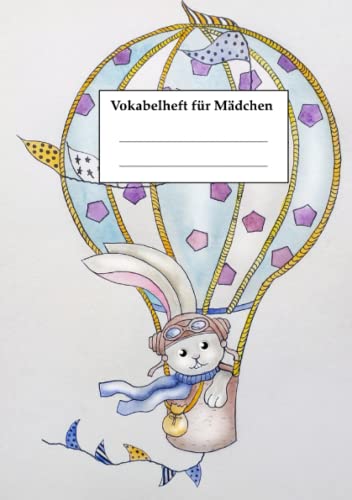 Vokabelheft für Mädchen: Vokabelheft Mädchen, Hase im Heißluftballon, DIN A5, 2 Spalten, 100 Seiten Vokabelheft für Mädchen: Vokabelheft Mädchen, Hase im Heißluftballon, DIN A5, 2 Spalten, 100 Seiten