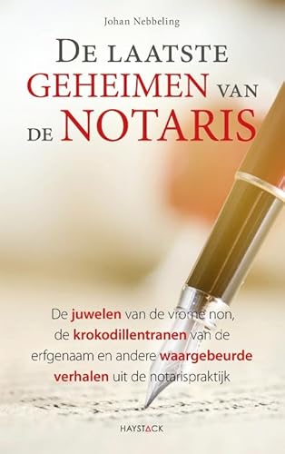 De laatste geheimen van de notaris: de juwelen van de vrome non, de krokodillentranen van de erfgenaam en andere waargebeurde verhalen uit de notarispraktijk von Haystack, Uitgeverij