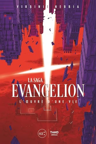 La saga Evangelion. L'oeuvre d'une vie: L' UVRE D'UNE VIE