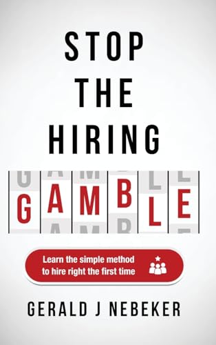 Stop the Hiring Gamble: Learn the Simple Method to Hire Right the First Time von Koehler Books