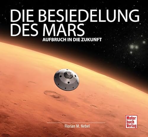 Die Besiedelung des Mars: Aufbruch in die Zukunft