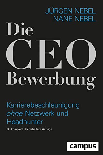 Die CEO-Bewerbung: Karrierebeschleunigung ohne Netzwerk und Headhunter von Campus Verlag GmbH