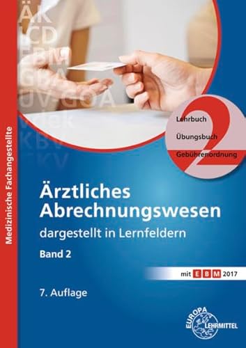 Ärztliches Abrechnungswesen dargestellt in Lernfeldern Band 2: Lehrbuch - Übungsbuch - Gebührenordnungen