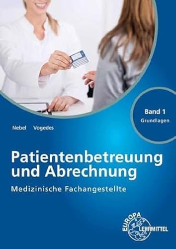 Medizinische Fachangestellte Patientenbetreuung und Abrechnung: Band 1 - Grundlagen Medizinische Fachangestellte Patientenbetreuung und Abrechnung: Band 1 - Grundlagen