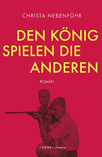 Den König spielen die anderen: Roman von Klever Verlag