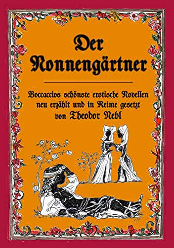 Der Nonnengärtner: Boccaccios schönste erotische Novellen neu erzählt und in Reime gesetzt