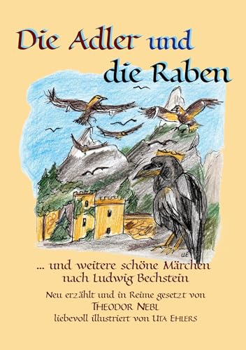 Die Adler und die raben: und weitere schöne Märchen nach Ludwig Bechstein von Books on Demand
