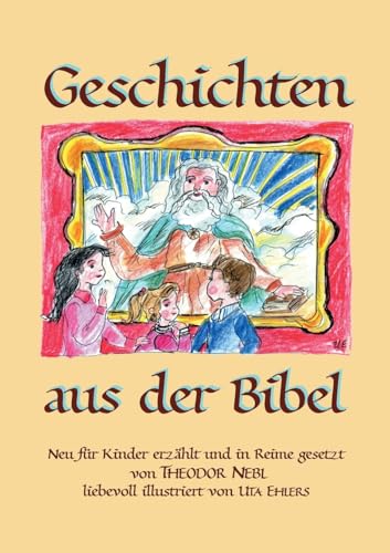 Geschichten aus der Bibel: Neu für Kinder erzählt und in Reime gesetzt. von BoD – Books on Demand