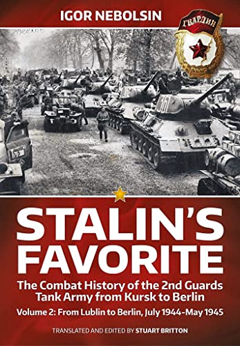 Stalin’s Favorite - the Combat History of the 2nd Guards Tank Army from Kursk to Berlin: From Lublin to Berlin July 1944-may 1945 (2)