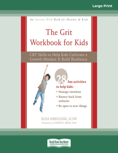 The Grit Workbook for Kids: CBT Skills to Help Kids Cultivate a Growth Mindset and Build Resilience