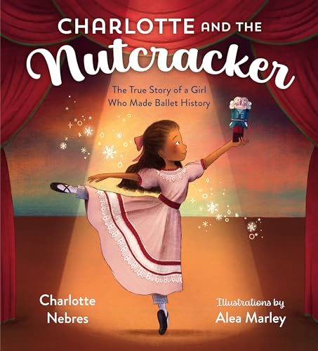 Charlotte and the Nutcracker: The True Story of a Girl Who Made Ballet History von Random House Books for Young Readers