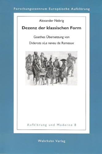 Dezenz der klassischen Form: Goethes Übersetzung von Diderots "Le neveu de Rameau" (Aufklärung und Moderne)