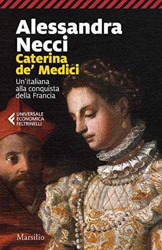 Caterina de' Medici. Un'italiana alla conquista della Francia (Universale economica Feltrinelli) von MARSILIO