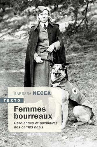 Femmes bourreaux: Gardiennes et auxiliaires des camps nazis