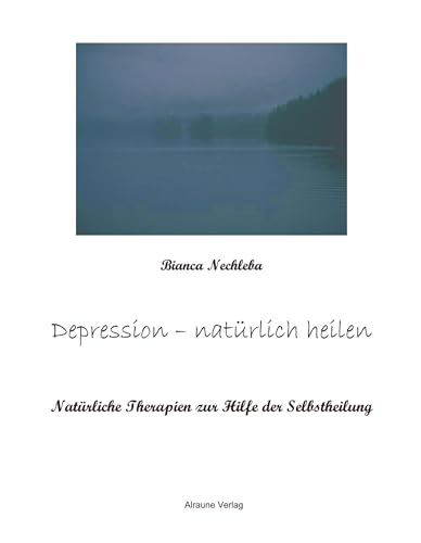 Depression - natürlich heilen: Natürliche Therapien zur Hilfe der Selbstheilung Depression - natürlich heilen: Natürliche Therapien zur Hilfe der Selbstheilung von Books on Demand GmbH