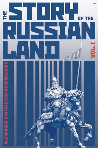 The Story of the Russian Land: Volume I: From Antiquity to the Death of Yaroslav the Wise (1054)