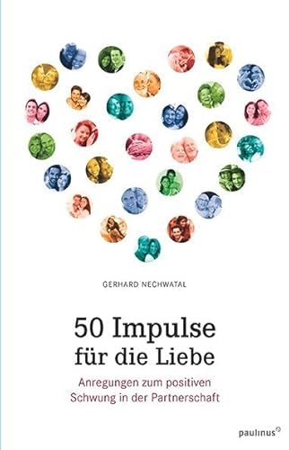 50 Impulse für die Liebe: Anregungen zum positiven Schwung in der Partnerschaft 50 Impulse für die Liebe: Anregungen zum positiven Schwung in der Partnerschaft von Paulinus Verlag GmbH