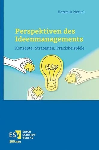 Perspektiven des Ideenmanagements: Konzepte, Strategien, Praxisbeispiele von publisher:Erich Schmidt Verlag GmbH & Co
