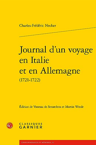 Journal D'un Voyage En Italie Et En Allemagne (Correspondances et memoires, 55, Band 10) von Classiques Garnier