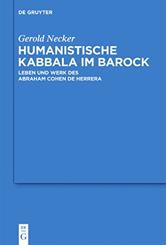 Humanistische Kabbala im Barock: Leben und Werk des Abraham Cohen de Herrera (Studia Judaica, 58) von de Gruyter