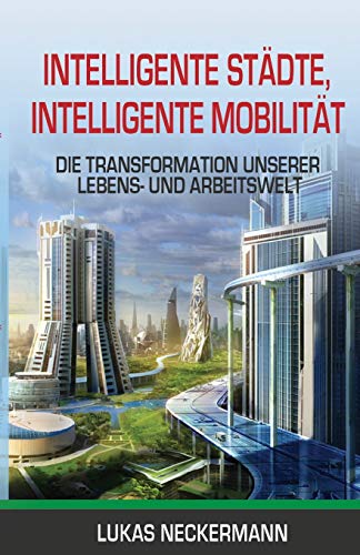 Intelligente Städte, Intelligente Mobilität: Die Transformation Unserer Lebens- und Arbeitswelt