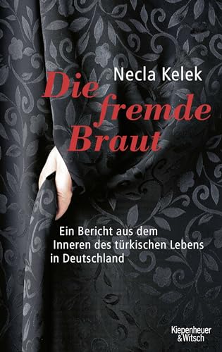 Die fremde Braut: Ein Bericht aus dem Inneren des türkischen Lebens in Deutschland von Kiepenheuer & Witsch GmbH