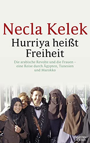Hurriya heißt Freiheit: Die arabische Revolte und die Frauen – - eine Reise durch Ägypten, Tunesien und Marokko - von Kiepenheuer & Witsch