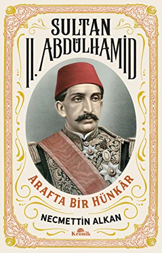 Sultan 2. Abdülhamid: Arafta Bir Hünkar von Kronik Kitap