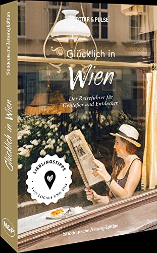 Reiseführer/Stadtführer – Glücklich in Wien: Mit 250 Tipps zu Kultur, Hotels, Restaurants, Cafés, Shops & Co. den perfekten City Trip erleben! von Sddeutsche Zeitung
