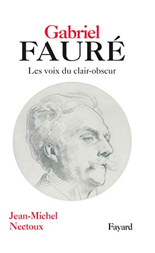 Gabriel Fauré: Les voies de clair-obscur von FAYARD