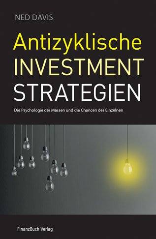 Antizyklische Investment Strategien. Die Psychologie der Massen und die Chancen des Einzelnen