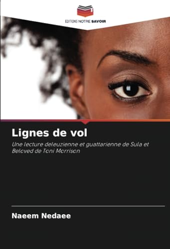 Lignes de vol: Une lecture deleuzienne et guattarienne de Sula et Beloved de Toni Morrison von Editions Notre Savoir