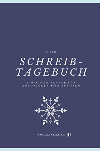 Mein Schreibtagebuch (Eisblume) 4-Wochen-Planer für Autorinnen und Autoren von Ulla Nedebock: Farbiges Workbook; 48 schöne Seiten zum Ausfüllen; ... Winter-Edition mit winterlichen Motiven von Independently published