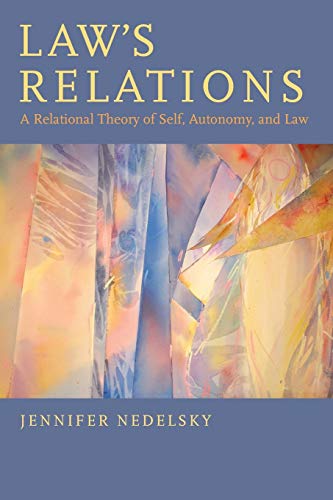 Law's Relations: A Relational Theory Of Self, Autonomy, And Law